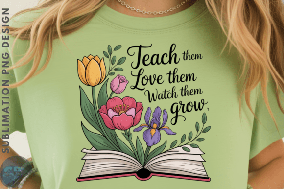 Teach, Love, Watch Them Grow Floral PNG: A Heartfelt Design for Educators